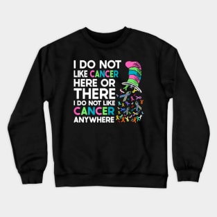 I Do Not Like Cancer Here Or There I Do Not Like Cancer Crewneck Sweatshirt